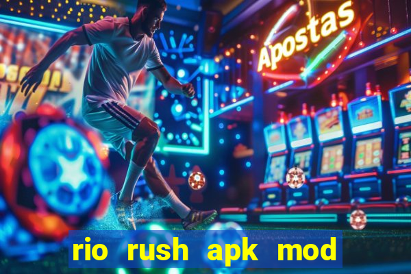 rio rush apk mod dinheiro infinito