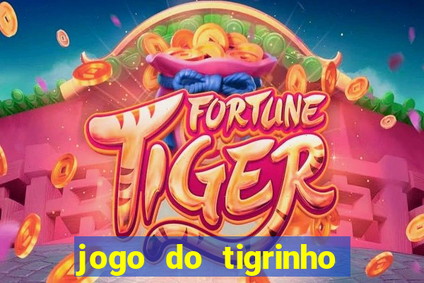 jogo do tigrinho sem deposito