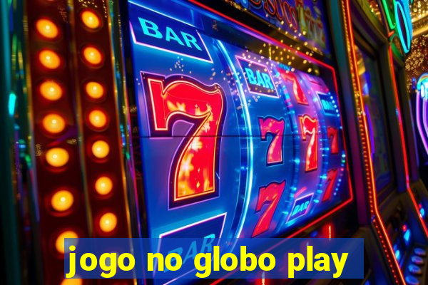 jogo no globo play