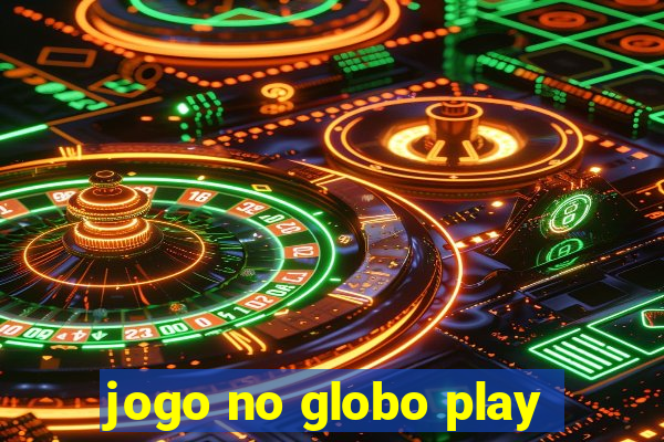 jogo no globo play