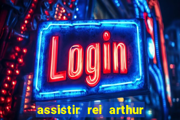 assistir rei arthur (2004 mega filmes)