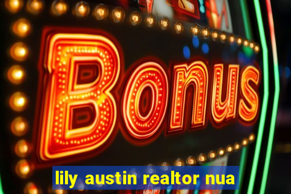 lily austin realtor nua