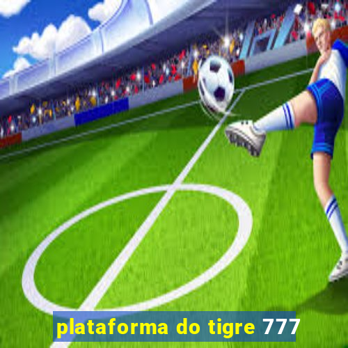 plataforma do tigre 777