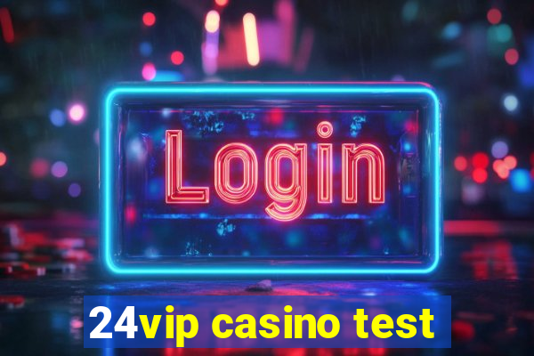 24vip casino test