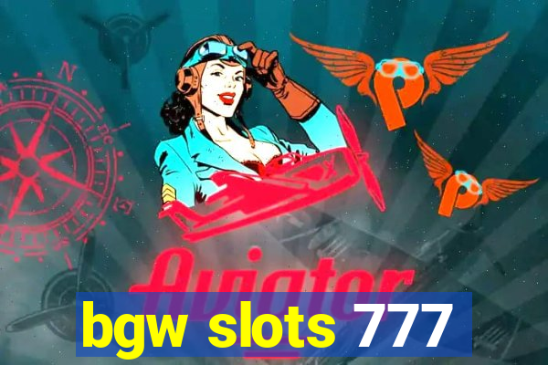 bgw slots 777