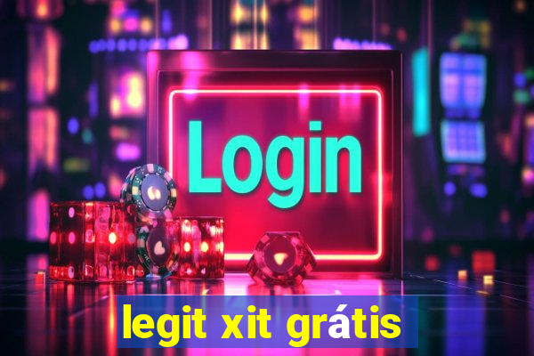 legit xit grátis