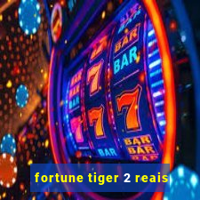 fortune tiger 2 reais