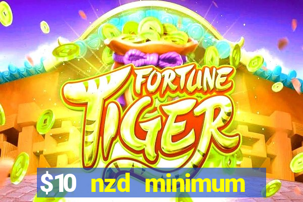 $10 nzd minimum deposit casino