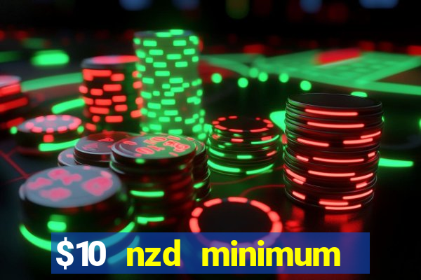 $10 nzd minimum deposit casino