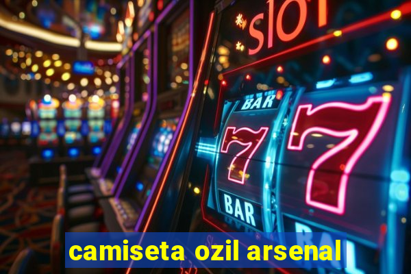 camiseta ozil arsenal