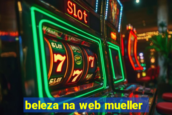 beleza na web mueller