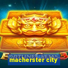 macherster city