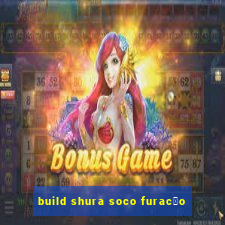 build shura soco furac茫o