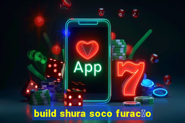 build shura soco furac茫o