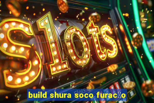 build shura soco furac茫o