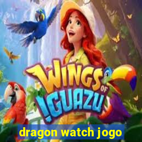 dragon watch jogo