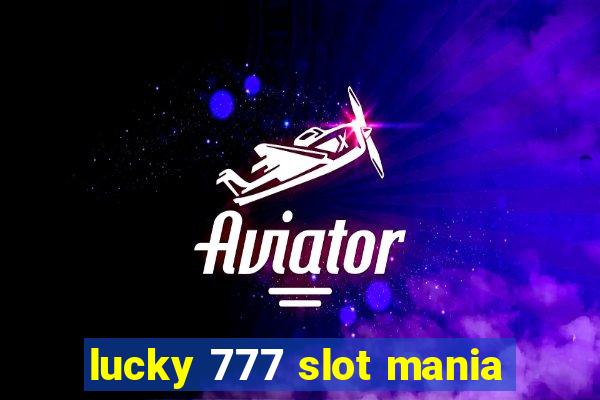 lucky 777 slot mania