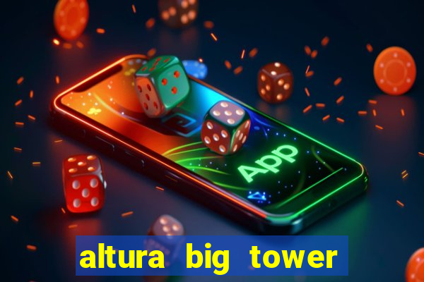 altura big tower beto carrero