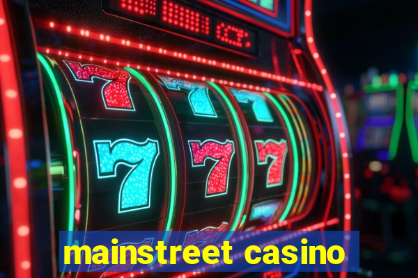 mainstreet casino