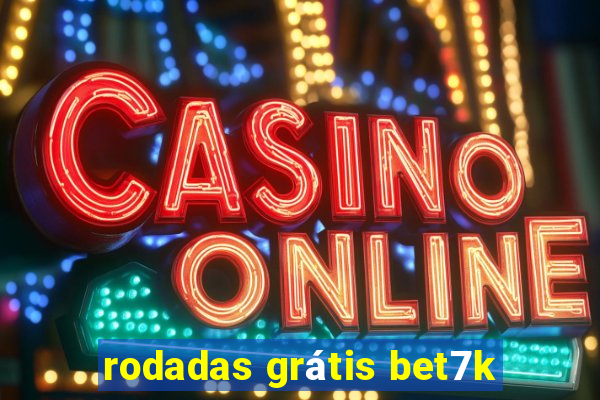 rodadas grátis bet7k