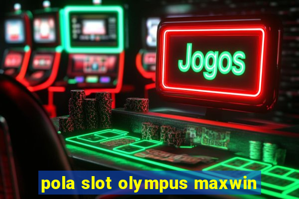 pola slot olympus maxwin