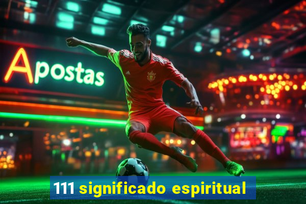 111 significado espiritual