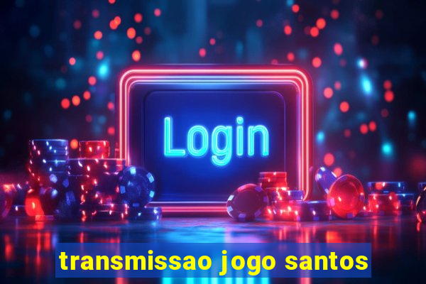 transmissao jogo santos