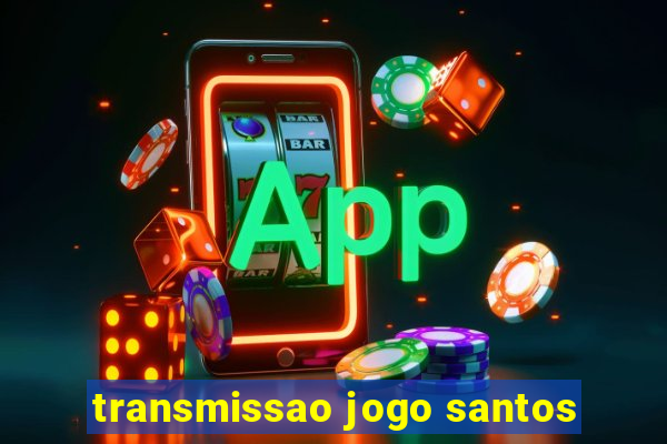 transmissao jogo santos