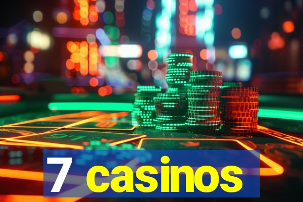 7 casinos