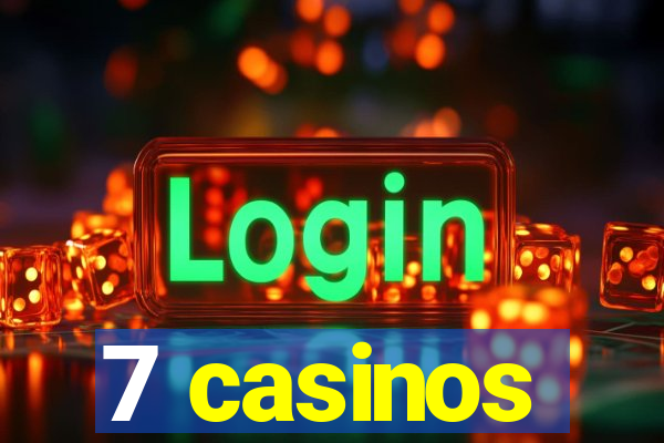 7 casinos