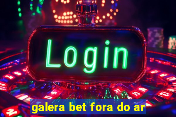 galera bet fora do ar