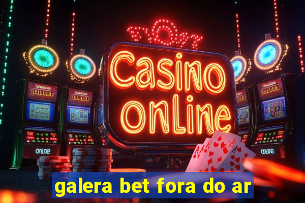 galera bet fora do ar