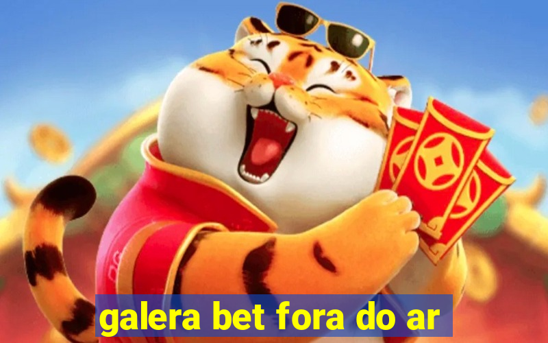 galera bet fora do ar