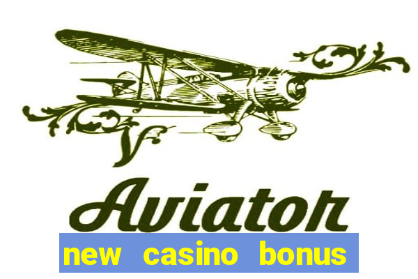 new casino bonus no deposit