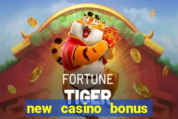 new casino bonus no deposit