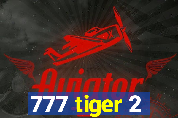 777 tiger 2