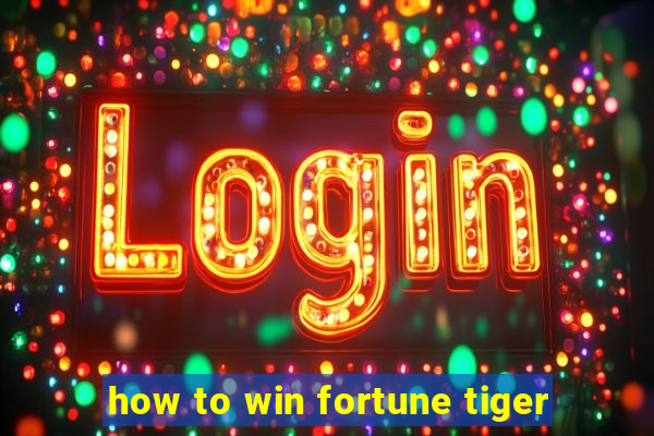 how to win fortune tiger