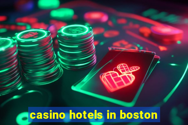 casino hotels in boston