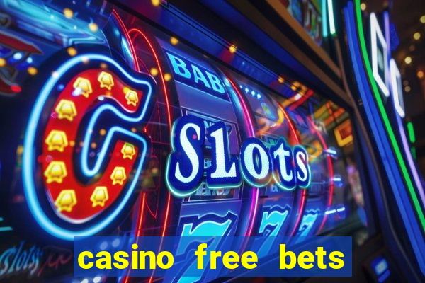 casino free bets no deposit