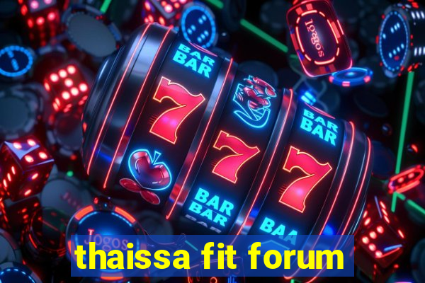 thaissa fit forum