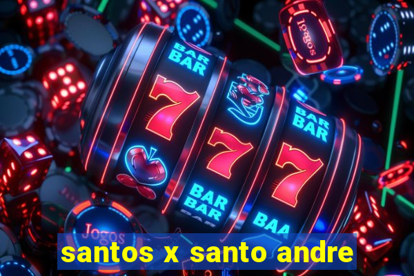 santos x santo andre