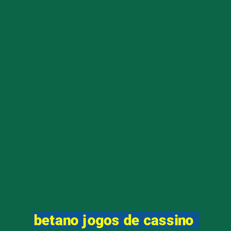 betano jogos de cassino