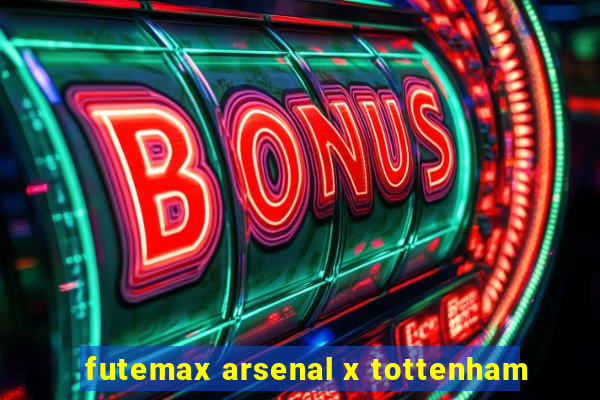 futemax arsenal x tottenham