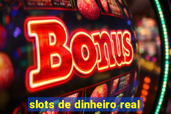 slots de dinheiro real