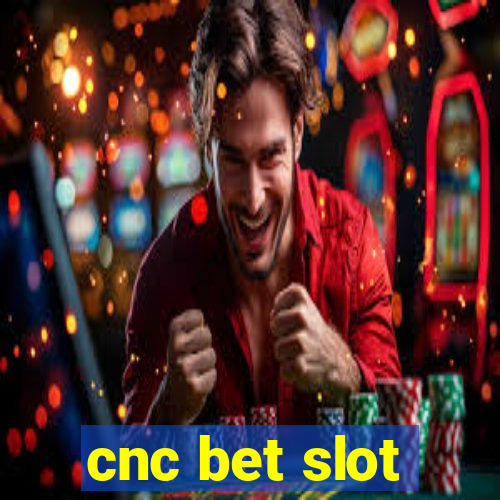 cnc bet slot