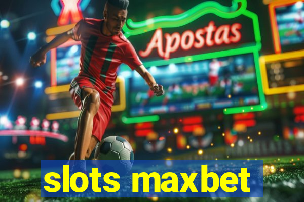 slots maxbet