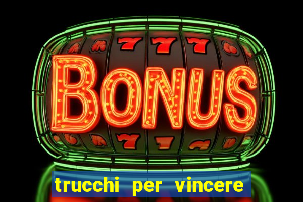 trucchi per vincere alle slot vlt