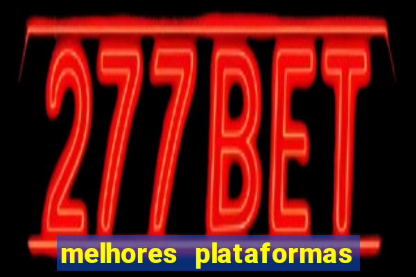 melhores plataformas de cassinos online