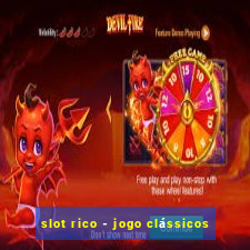 slot rico - jogo clássicos