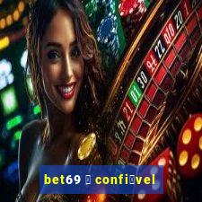 bet69 茅 confi谩vel